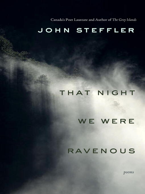 Title details for That Night We Were Ravenous by John Steffler - Available